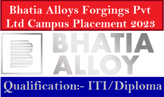 Bhatia Alloys Forgings Pvt Ltd Campus Placement 2023