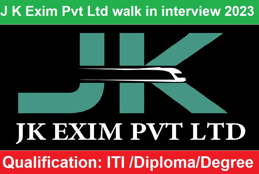 J K Exim Pvt Ltd walk in interview 2023